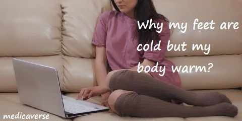 why my feet are cold but my body warm? reasons and explanation
